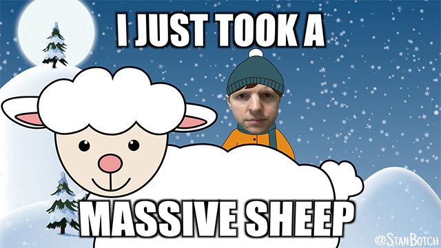 Stan Botch and a big sheep meme: I just took a massive sheep.