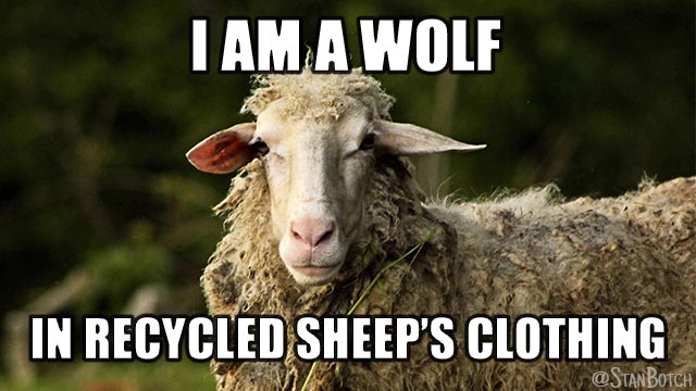 Ugly sheep meme: I am a wolf in recycled sheep's clothing.